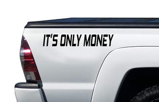 It's Only Money Decal - Truck bed Vinyl Sticker Past Ford Chevy Jeep PS25